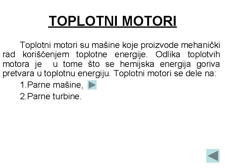 TOPLOTNI MOTORI Toplotni motori su mašine koje proizvode mehanički rad korišćenjem toplotne energije. Odlika TOPLOTNI MOTORI Toplotni motori su mašine koje proizvode mehanički rad korišćenjem toplotne energije. Odlika