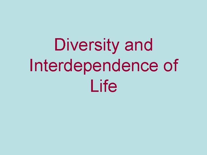 Diversity and Interdependence of Life 