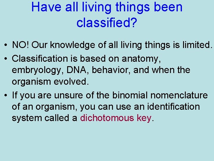 Have all living things been classified? • NO! Our knowledge of all living things