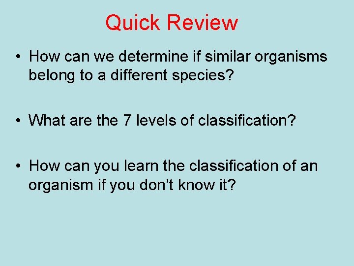 Quick Review • How can we determine if similar organisms belong to a different