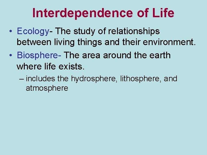 Interdependence of Life • Ecology- The study of relationships between living things and their