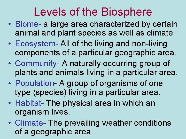 Levels of the Biosphere • Biome- a large area characterized by certain animal and