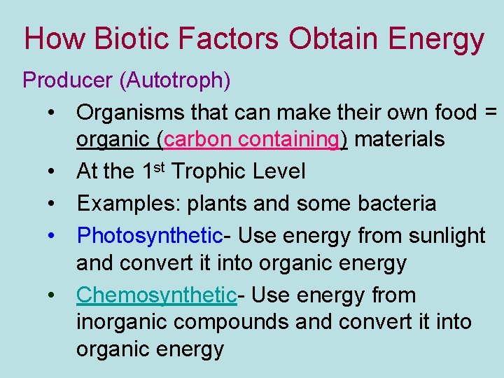 How Biotic Factors Obtain Energy Producer (Autotroph) • Organisms that can make their own