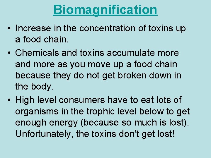 Biomagnification • Increase in the concentration of toxins up a food chain. • Chemicals