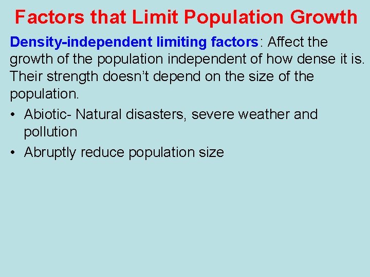 Factors that Limit Population Growth Density-independent limiting factors: Affect the growth of the population