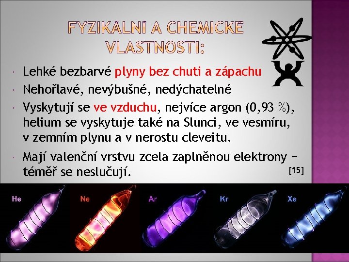  Lehké bezbarvé plyny bez chuti a zápachu Nehořlavé, nevýbušné, nedýchatelné Vyskytují se ve