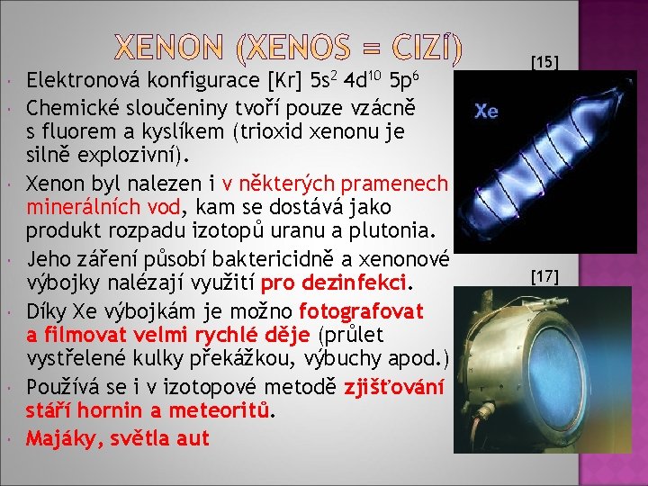  Elektronová konfigurace [Kr] 5 s 2 4 d 10 5 p 6 Chemické