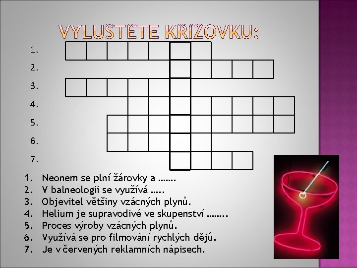 1. 2. 3. 4. 5. 6. 7. Neonem se plní žárovky a ……. V