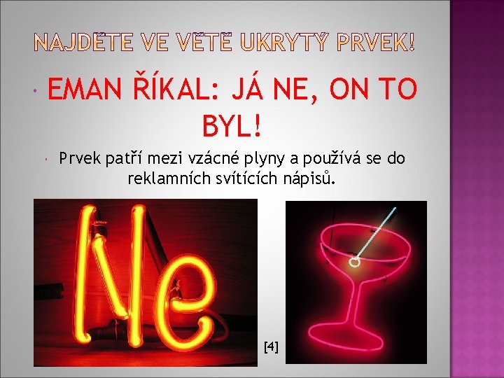  EMAN ŘÍKAL: JÁ NE, ON TO BYL! Prvek patří mezi vzácné plyny a