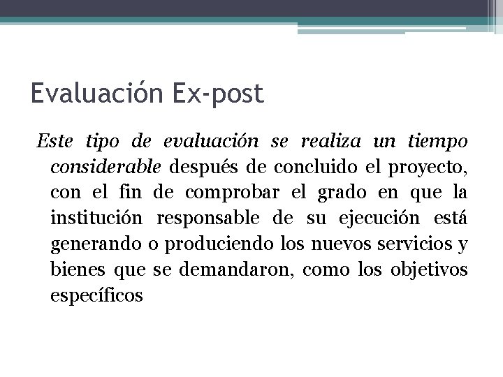 Evaluación Ex-post Este tipo de evaluación se realiza un tiempo considerable después de concluido