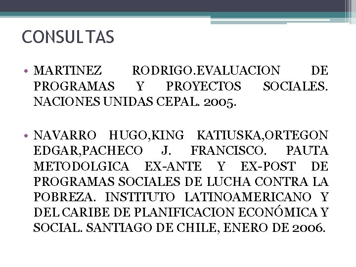 CONSULTAS • MARTINEZ RODRIGO. EVALUACION DE PROGRAMAS Y PROYECTOS SOCIALES. NACIONES UNIDAS CEPAL. 2005.