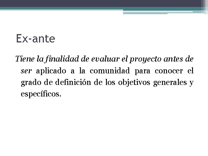 Ex-ante Tiene la finalidad de evaluar el proyecto antes de ser aplicado a la