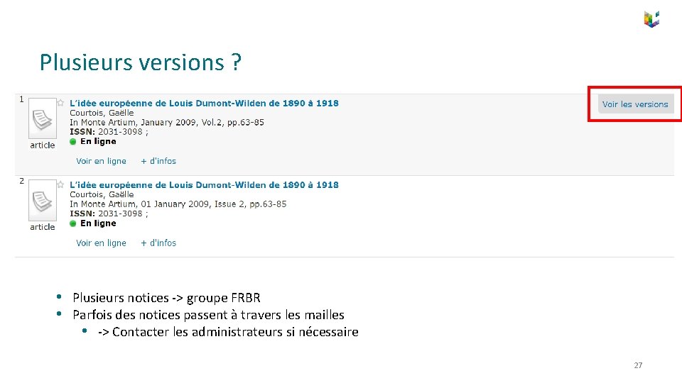 Plusieurs versions ? • Plusieurs notices -> groupe FRBR • Parfois des notices passent