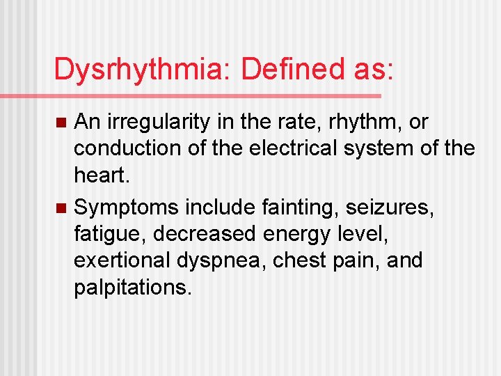 Dysrhythmia: Defined as: An irregularity in the rate, rhythm, or conduction of the electrical