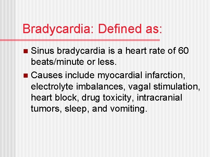 Bradycardia: Defined as: Sinus bradycardia is a heart rate of 60 beats/minute or less.