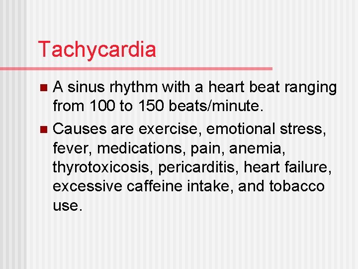 Tachycardia A sinus rhythm with a heart beat ranging from 100 to 150 beats/minute.