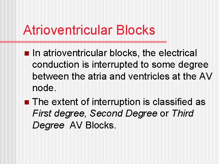 Atrioventricular Blocks In atrioventricular blocks, the electrical conduction is interrupted to some degree between