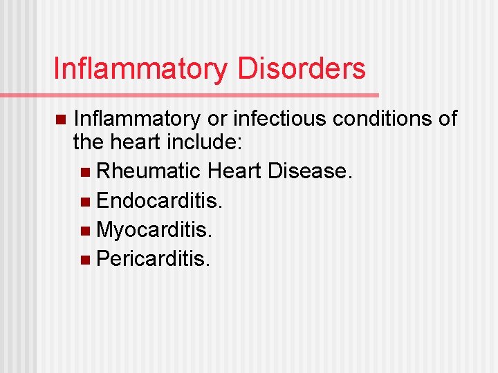 Inflammatory Disorders n Inflammatory or infectious conditions of the heart include: n Rheumatic Heart