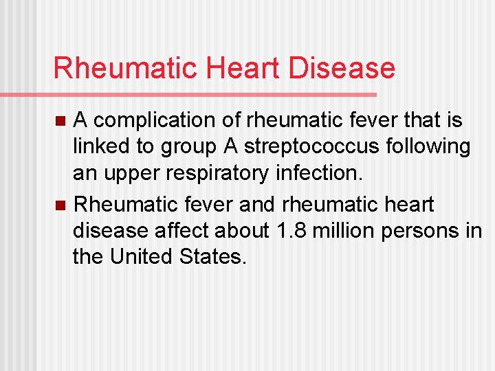 Rheumatic Heart Disease A complication of rheumatic fever that is linked to group A