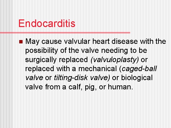 Endocarditis n May cause valvular heart disease with the possibility of the valve needing