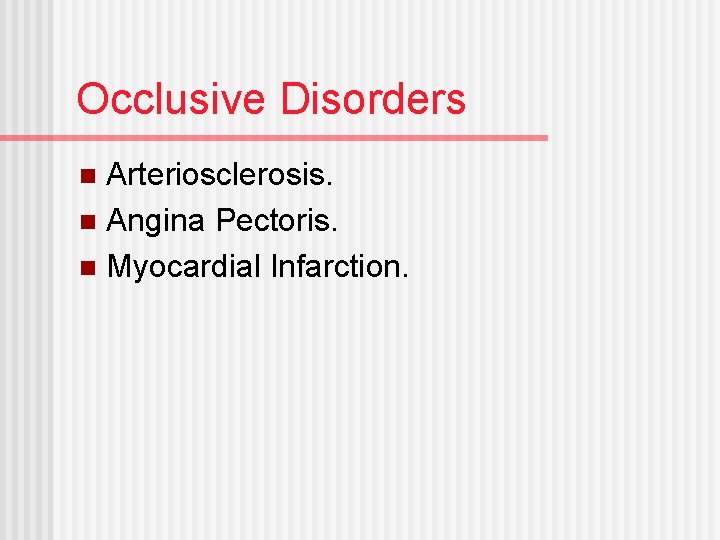 Occlusive Disorders Arteriosclerosis. n Angina Pectoris. n Myocardial Infarction. n 