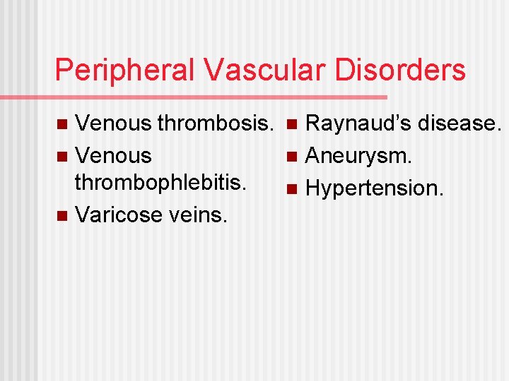 Peripheral Vascular Disorders Venous thrombosis. n Venous thrombophlebitis. n Varicose veins. n Raynaud’s disease.
