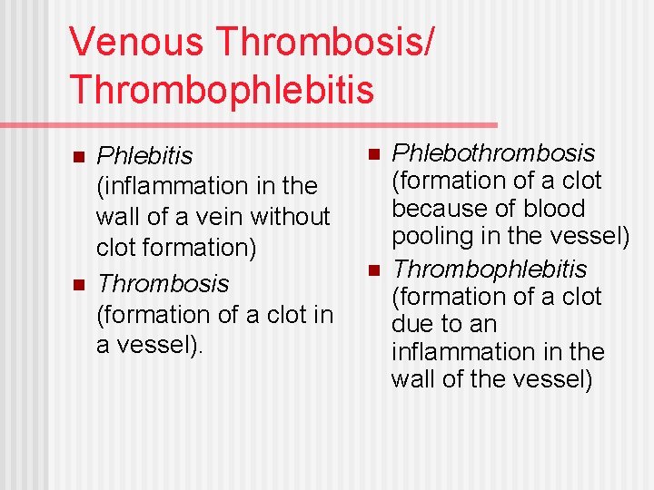 Venous Thrombosis/ Thrombophlebitis n n Phlebitis (inflammation in the wall of a vein without