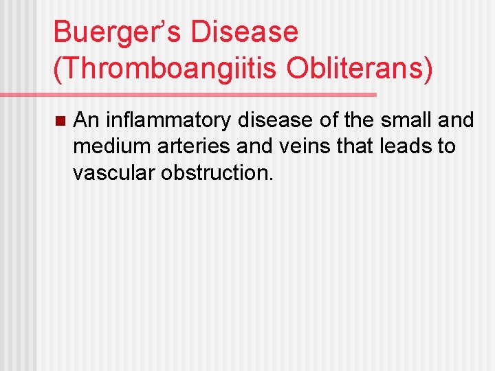 Buerger’s Disease (Thromboangiitis Obliterans) n An inflammatory disease of the small and medium arteries