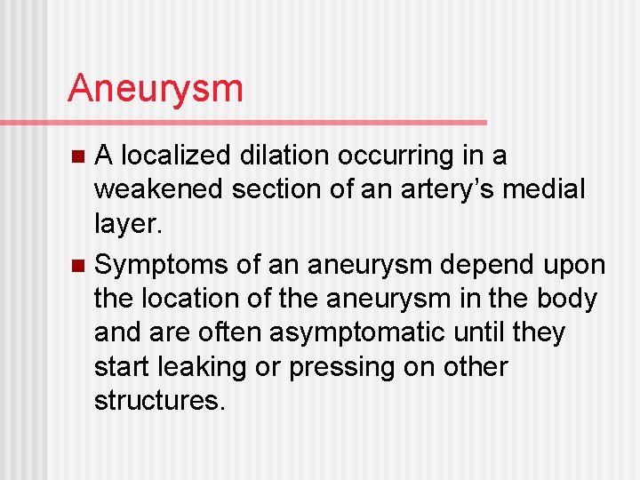 Aneurysm A localized dilation occurring in a weakened section of an artery’s medial layer.