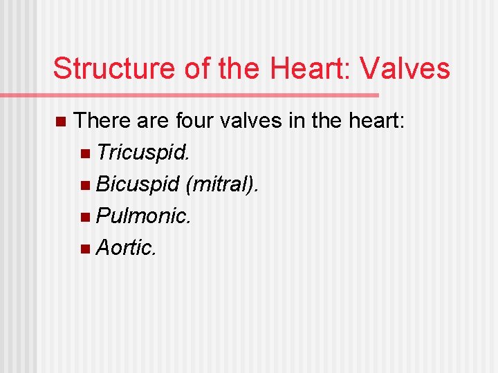 Structure of the Heart: Valves n There are four valves in the heart: n