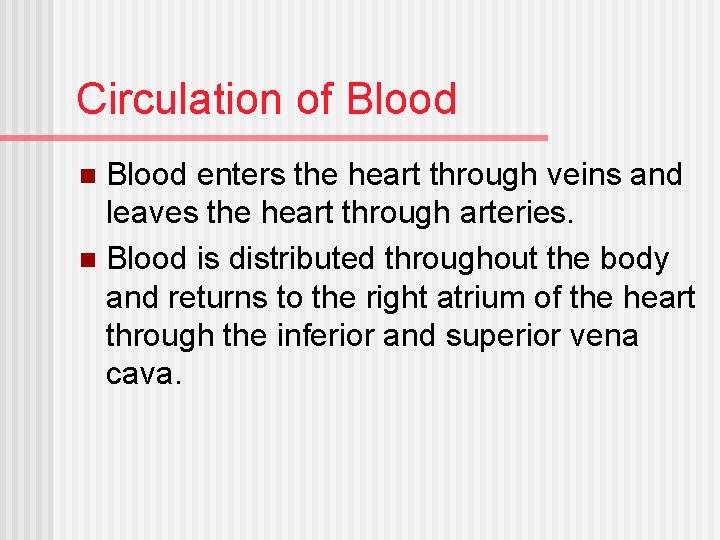 Circulation of Blood enters the heart through veins and leaves the heart through arteries.