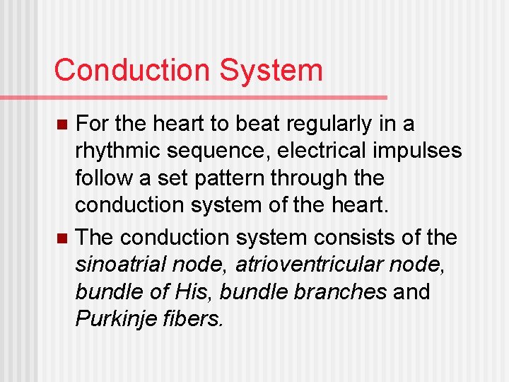 Conduction System For the heart to beat regularly in a rhythmic sequence, electrical impulses