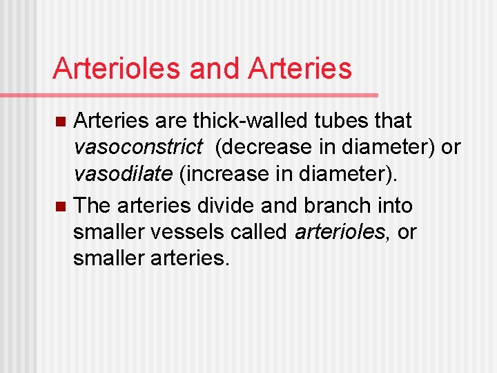 Arterioles and Arteries are thick-walled tubes that vasoconstrict (decrease in diameter) or vasodilate (increase