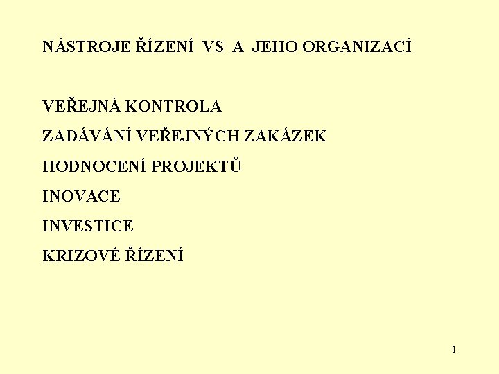 NÁSTROJE ŘÍZENÍ VS A JEHO ORGANIZACÍ VEŘEJNÁ KONTROLA ZADÁVÁNÍ VEŘEJNÝCH ZAKÁZEK HODNOCENÍ PROJEKTŮ INOVACE