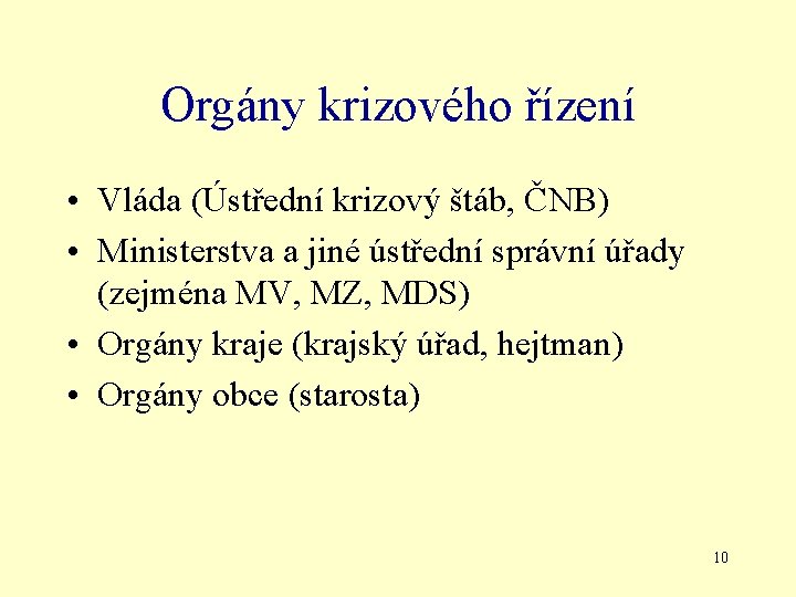 Orgány krizového řízení • Vláda (Ústřední krizový štáb, ČNB) • Ministerstva a jiné ústřední