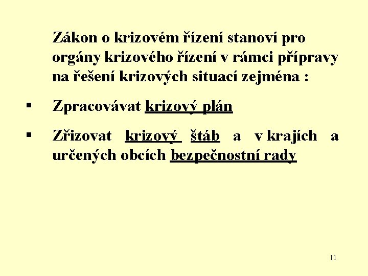 Zákon o krizovém řízení stanoví pro orgány krizového řízení v rámci přípravy na řešení