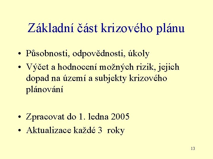 Základní část krizového plánu • Působnosti, odpovědnosti, úkoly • Výčet a hodnocení možných rizik,