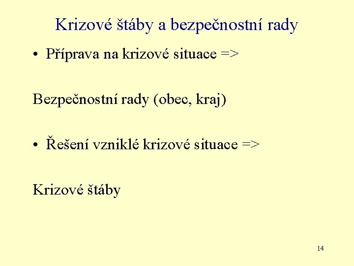 Krizové štáby a bezpečnostní rady • Příprava na krizové situace => Bezpečnostní rady (obec,