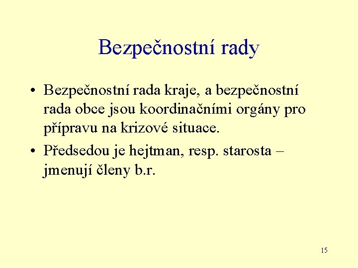 Bezpečnostní rady • Bezpečnostní rada kraje, a bezpečnostní rada obce jsou koordinačními orgány pro