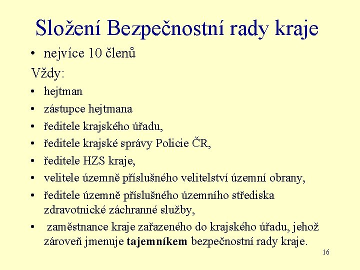 Složení Bezpečnostní rady kraje • nejvíce 10 členů Vždy: • • hejtman zástupce hejtmana