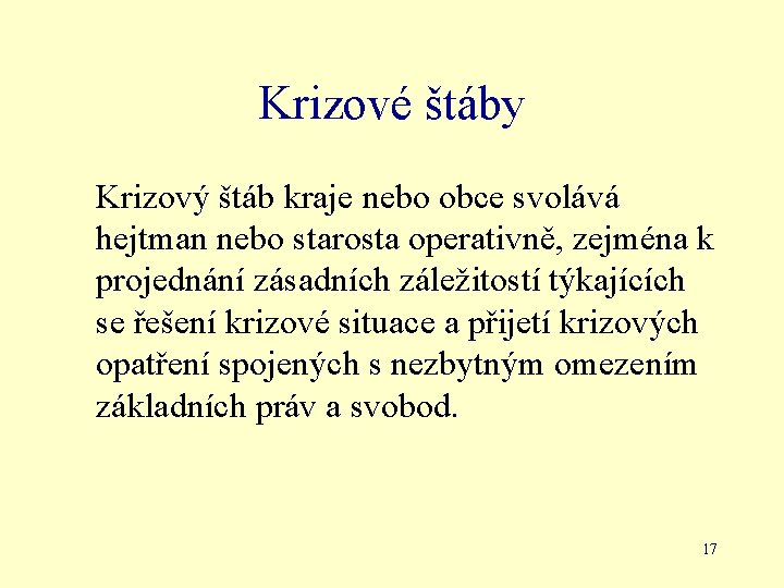 Krizové štáby Krizový štáb kraje nebo obce svolává hejtman nebo starosta operativně, zejména k