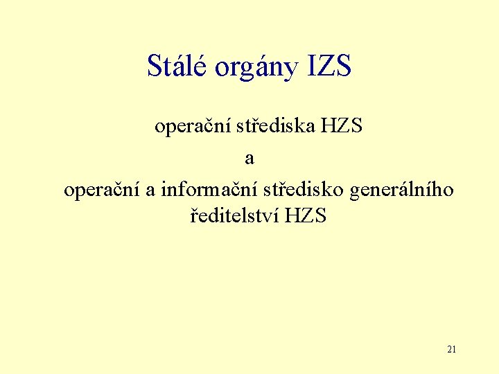Stálé orgány IZS operační střediska HZS a operační a informační středisko generálního ředitelství HZS