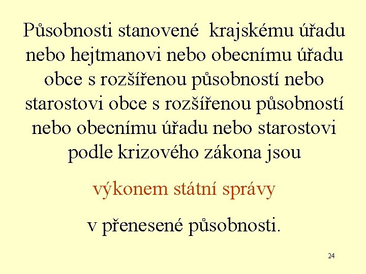 Působnosti stanovené krajskému úřadu nebo hejtmanovi nebo obecnímu úřadu obce s rozšířenou působností nebo