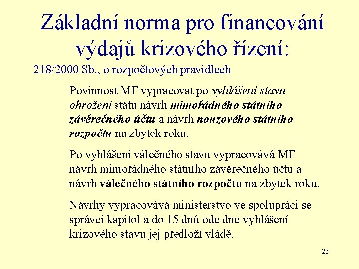Základní norma pro financování výdajů krizového řízení: 218/2000 Sb. , o rozpočtových pravidlech Povinnost