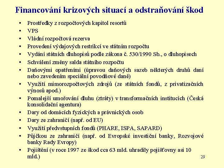 Financování krizových situací a odstraňování škod • • • • Prostředky z rozpočtových kapitol