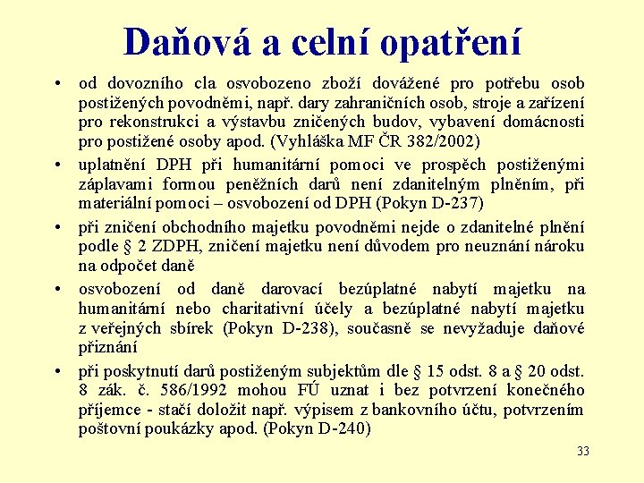 Daňová a celní opatření • od dovozního cla osvobozeno zboží dovážené pro potřebu osob