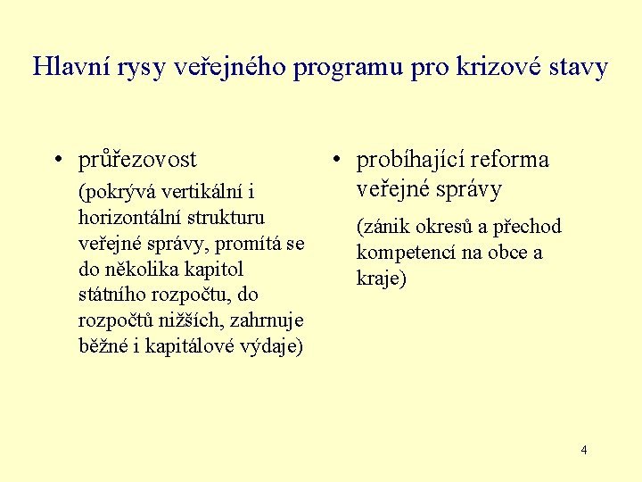 Hlavní rysy veřejného programu pro krizové stavy • průřezovost (pokrývá vertikální i horizontální strukturu