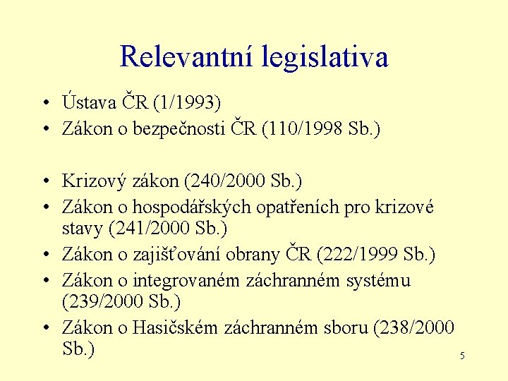 Relevantní legislativa • Ústava ČR (1/1993) • Zákon o bezpečnosti ČR (110/1998 Sb. )