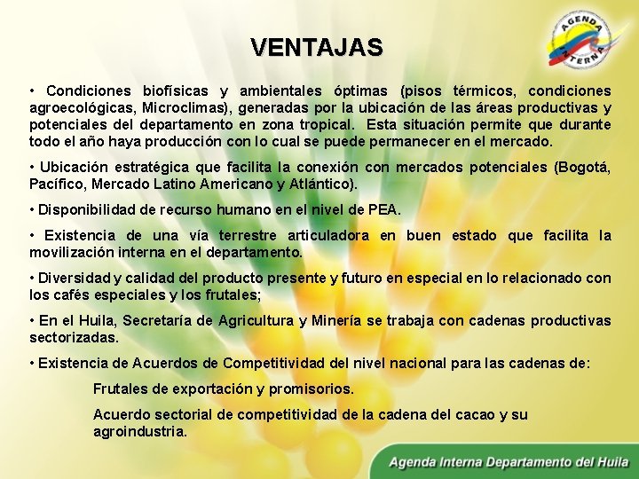 VENTAJAS • Condiciones biofísicas y ambientales óptimas (pisos térmicos, condiciones agroecológicas, Microclimas), generadas por