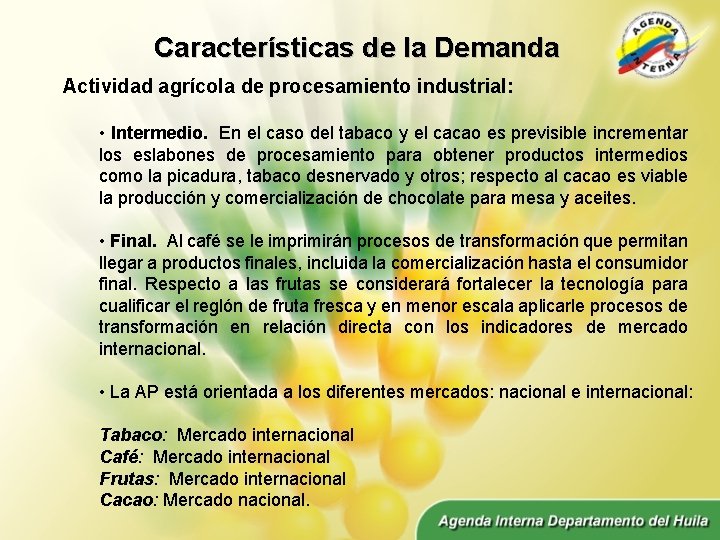 Características de la Demanda Actividad agrícola de procesamiento industrial: • Intermedio. En el caso